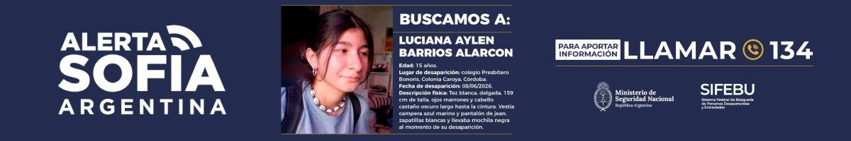 Alerta Sofía Buscamos a Luciana Aylen Barrios Alarcon edad 15 años, lugar de desaparición colegio Presbítero Bonoris, Colonia Caroya, Córdoba. Fecha de desaparición: 8 de junio de 2026. Descripción física: tez blanca, delgada, 159 cm de talla, ojos marrones y cabello castaño oscuro largo hasta la cintura. Vestía campera azul marino y pantalon de jean. zapatillas blancas y tenia mochila negra. Para informacion llamar al 134